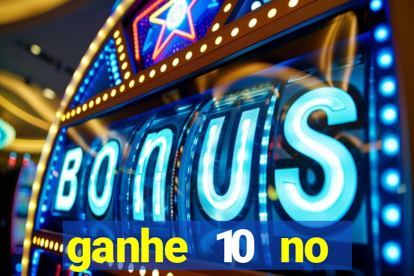 ganhe 10 no cadastro bet